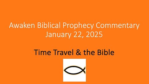 Awaken Biblical Prophecy Commentary – Time Travel & the Bible