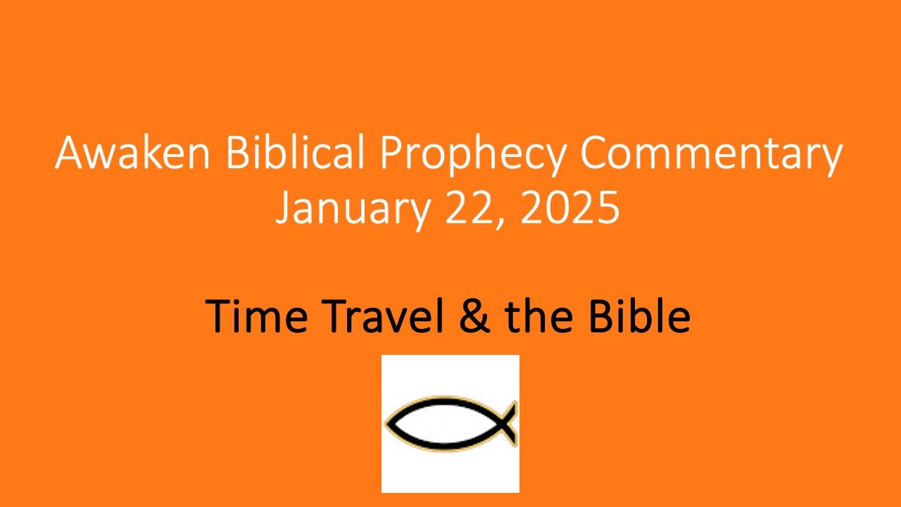 Awaken Biblical Prophecy Commentary – Time Travel & the Bible