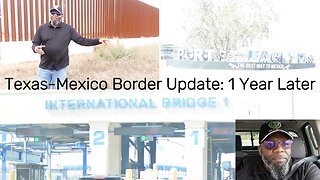 Texas-Mexico Border Update: 1 Year Later