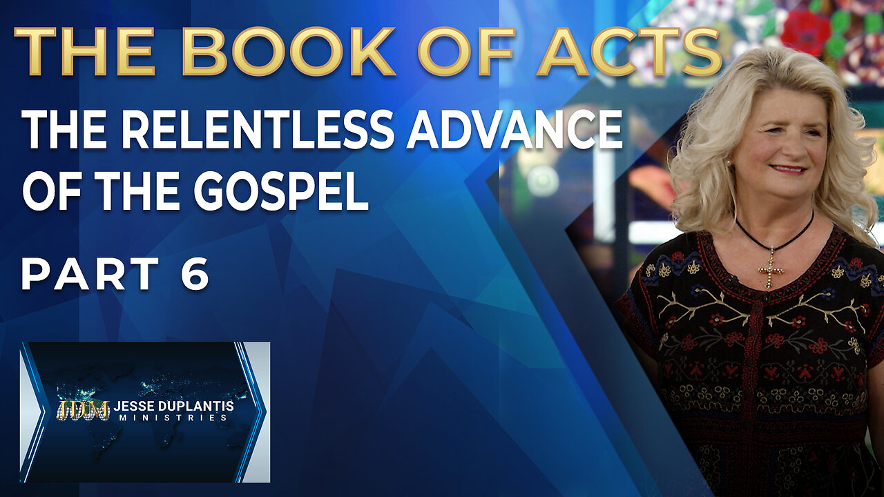 The Book of Acts: The Relentless Advance of the Gospel, Part 6