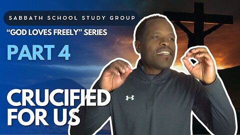 Crucified for Us (Matthew 22) Sabbath School Lesson Study Group w/ Chris Bailey