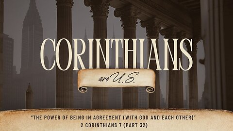 The Power of Being in Agreement (with God and Each Other) | 2 Corinthians 7