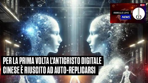 PER LA PRIMA VOLTA L'ANTICRISTO DIGITALE CINESE È RIUSCITO AD AUTO-REPLICARSI