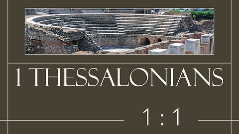 02 First Thessalonians 1:1 (Characteristics of a legitimate church)