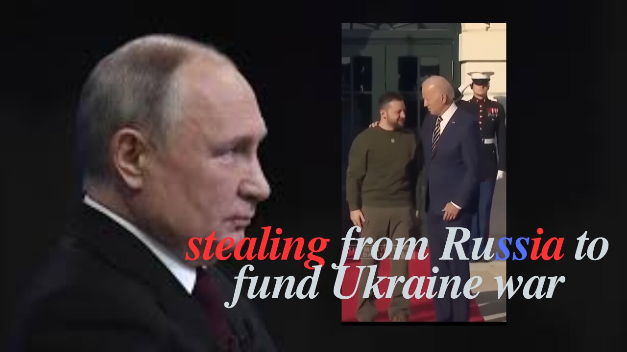 Stealing from Russia to fund Ukraine war