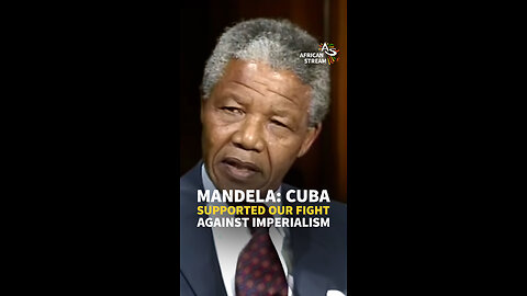 MANDELA: CUBA SUPPORTED OUR FIGHT AGAINST IMPERIALISM