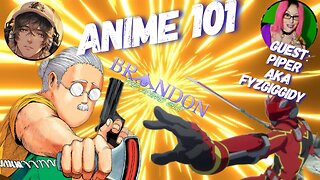 Anime 101 with Special Guest Piper!