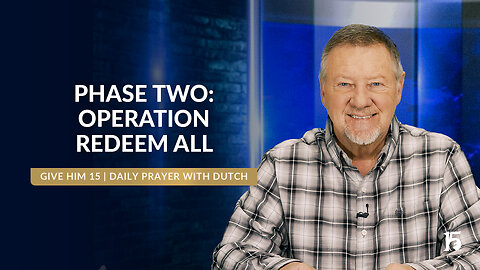 Phase Two- Operation Redeem All | Give Him 15- Daily Prayer with Dutch | January 27, 2025