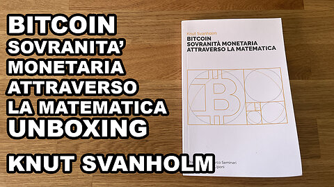 Bitcoin sovranità monetaria attraverso la matematica Unboxing - Knut Svanholm