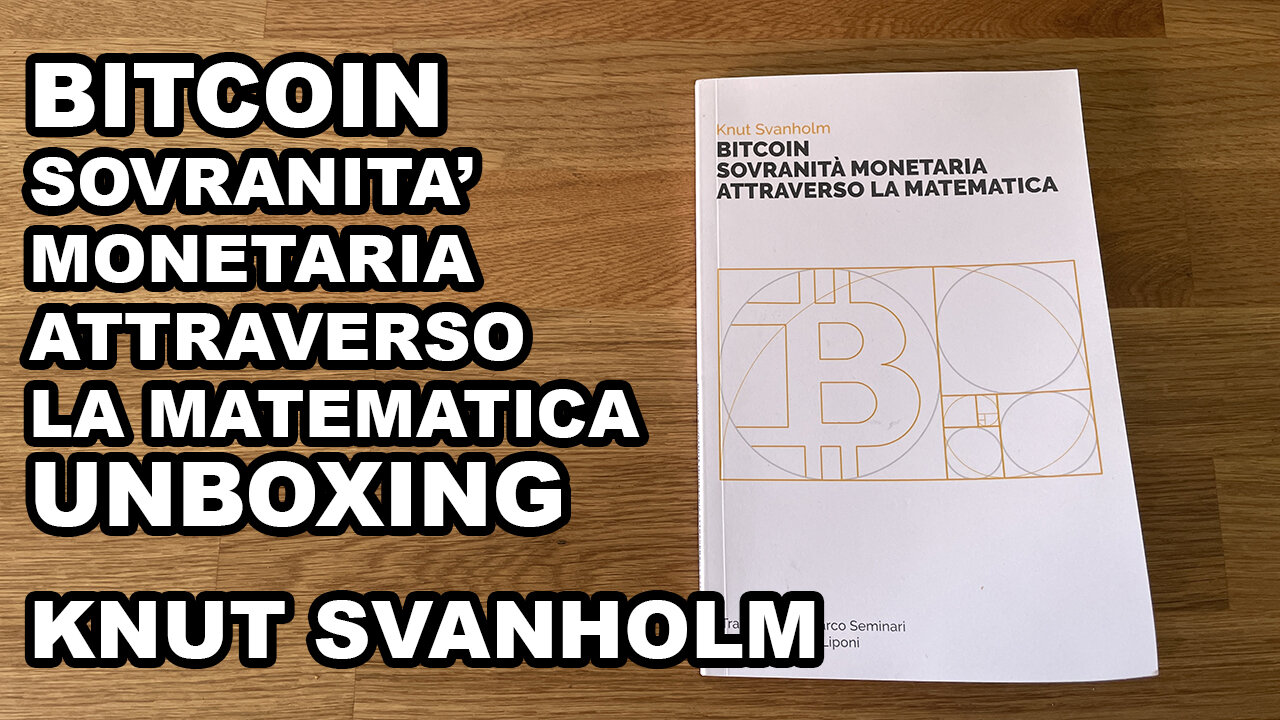 Bitcoin sovranità monetaria attraverso la matematica Unboxing - Knut Svanholm