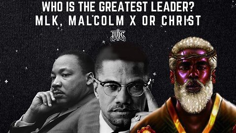 The Israelites Who Is The Greatest Leader MLK, Malcolm X or Christ