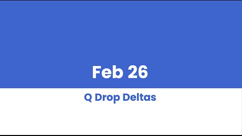 Q DROP DELTAS FEB 26
