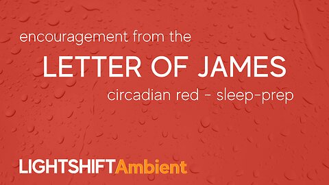 Letter of James - Bible Verse Encouragement - Circadian Red – Sleep-Prep | LIGHTSHIFT Ambient