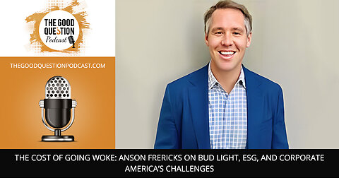 💼 The Cost Of Going Woke: Anson Frericks On Bud Light, ESG, And Corporate America’s Challenges 🌍🍺