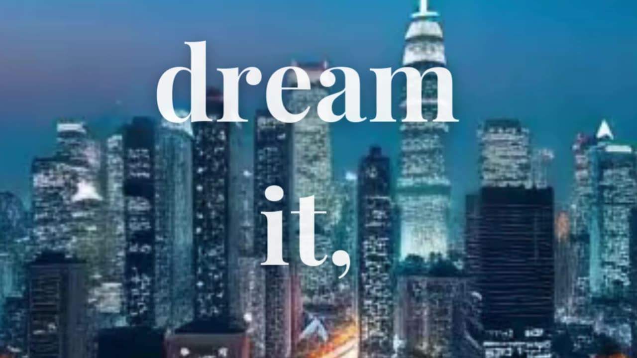 If you can dream it, you can do it