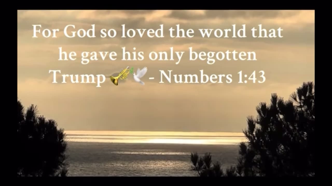 “For God so loved the world that he gave his only begotten Trump” - Numbers 1:43