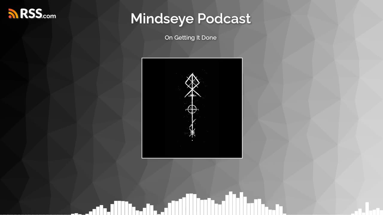 Mindseye Podcasts: On getting it done