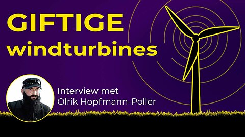 Giftige windturbines als klimaatredders? Interview met Olrik Hopfmann-Poller