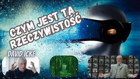 Czym jest ta rzeczywistość? – David Icke