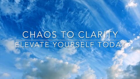 Chaos to Clarity: Elevate Yourself Today