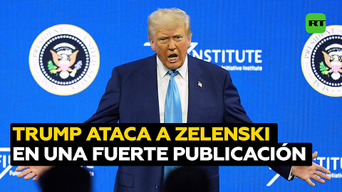 Trump destroza a Zelenski en una brutal publicación