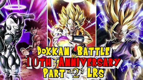 Animations for 10th Anniversary Part 2 LRs - DBZ Dokkan Battle