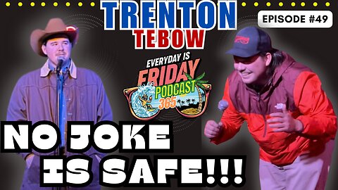 No Joke Is Safe ~ Guest Trenton Tebow ~ Everyday Is Friday Podcast 365 ~ Host Matty B43