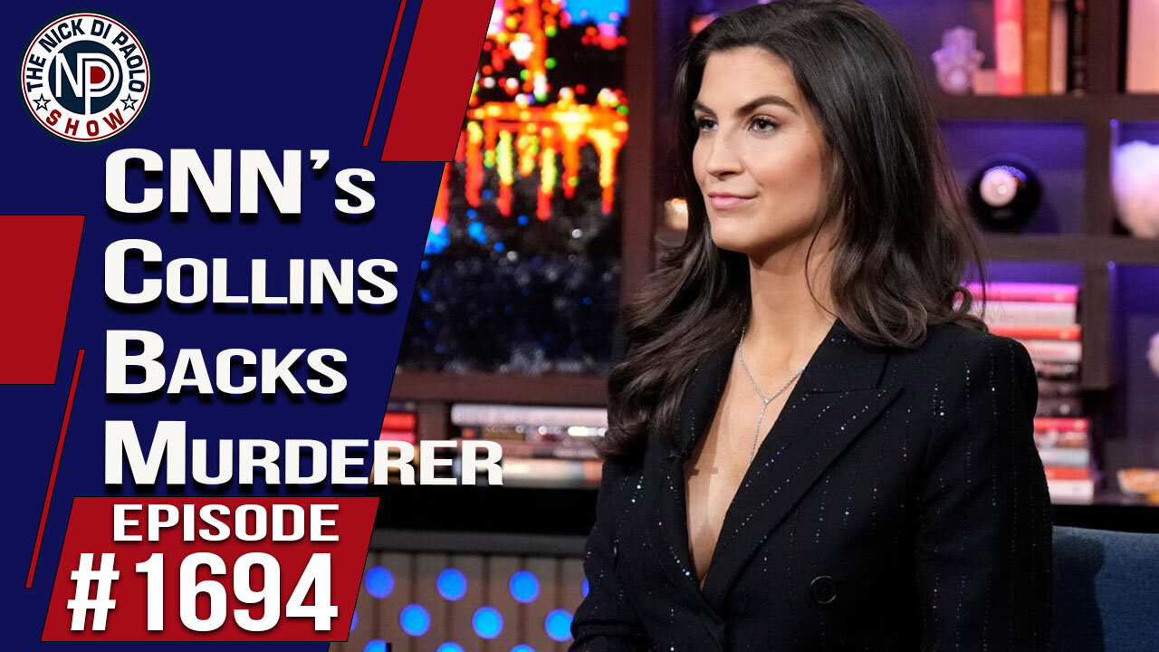 CNN’s Collins Backs Murderer | Nick Di Paolo Show #1694