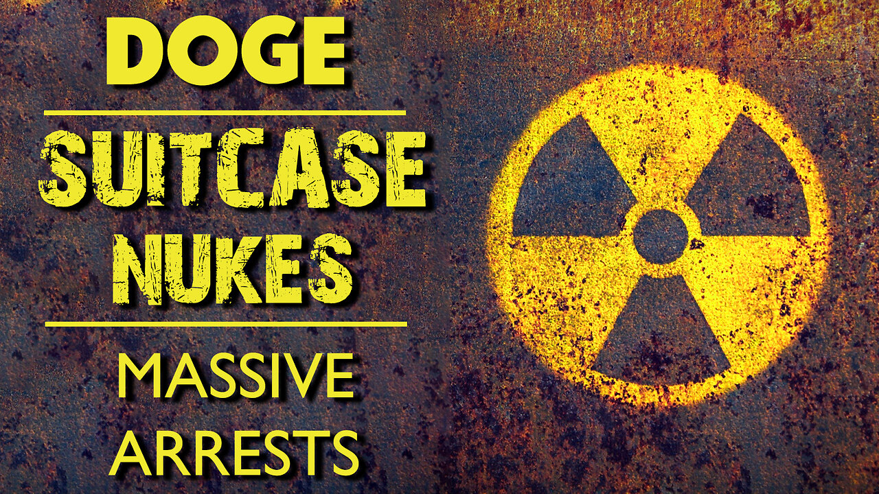 DOGE, Suitcase Nukes & Massive Arrests 02/27/2025