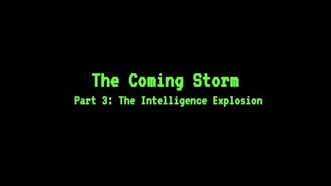 The Coming Storm - Part 3: The Intelligence Explosion