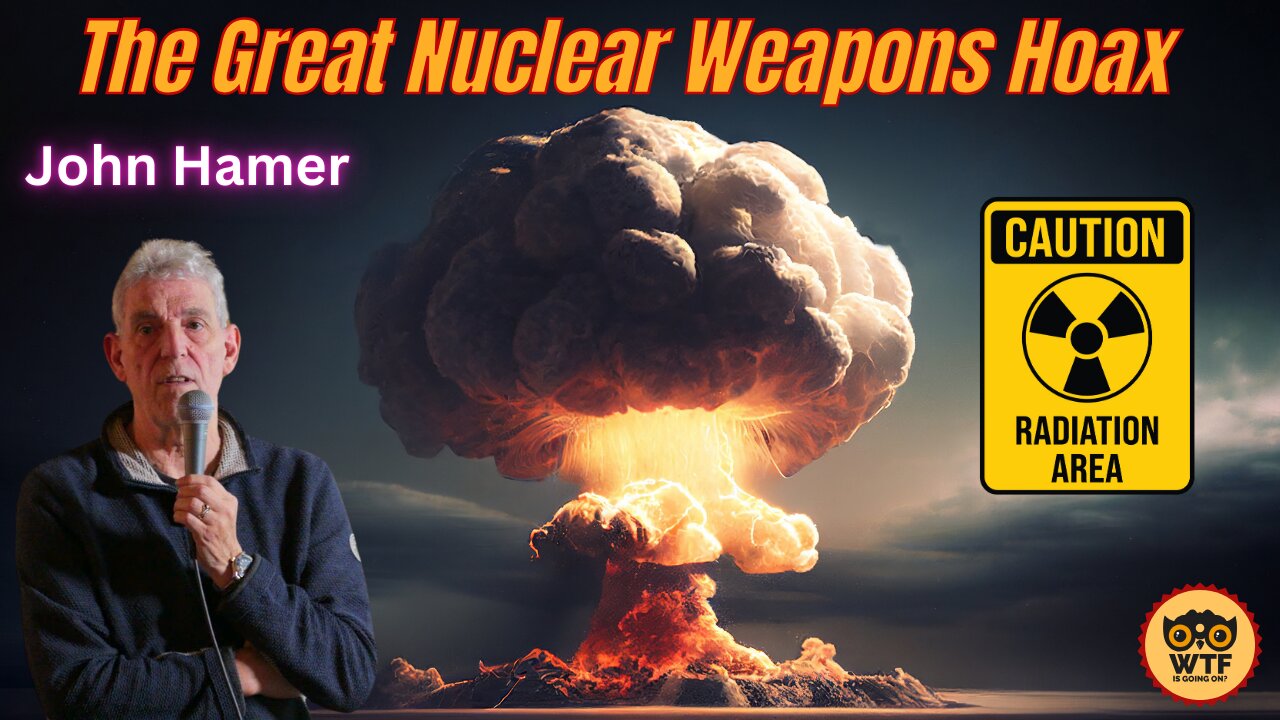 The Great Nuclear Weapons Hoax (John Hamer)