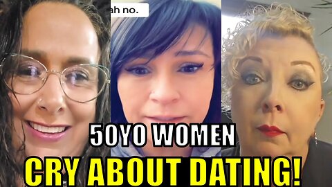 50 Year old women cry about dating!