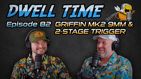 Dwell Time Podcast #82: Griffin MK2 9mm & Adjustable 2-Stage Trigger