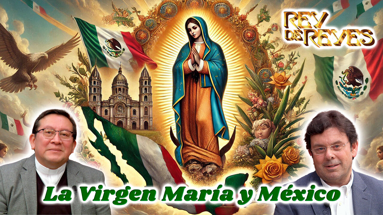 La Virgen María y México - Rey de Reyes