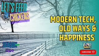 Modern Tech. Old Ways & Happiness | Let's Feed the Chickens | E234