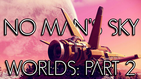 No Man's Sky: Worlds Part 2 - LIVE