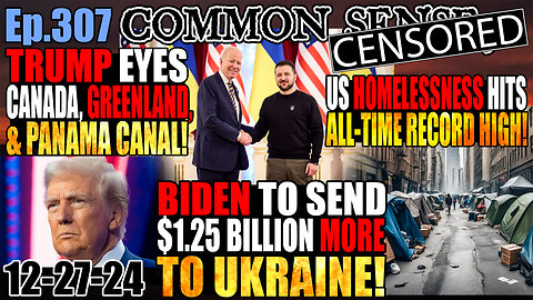 Ep.307 Trump Eyes Canada, Greenland, Panama Canal in Epic Christmas Message! Biden to Send $1.25 Billion More To Ukraine! US Homelessness Hits All-Time Record High!