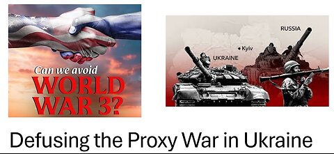 Can We Avoid WW3? - Defusing the Proxy War in Ukraine