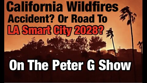 LA Wildfires! Accident Or Path To Smart City 2028? On The Peter G Show. 01/15/2025. Show # 280