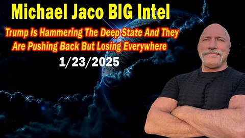 Michael Jaco BIG Intel Jan 23: "Trump Is Hammering The Deep State! Breaking News By Michael Jaco"