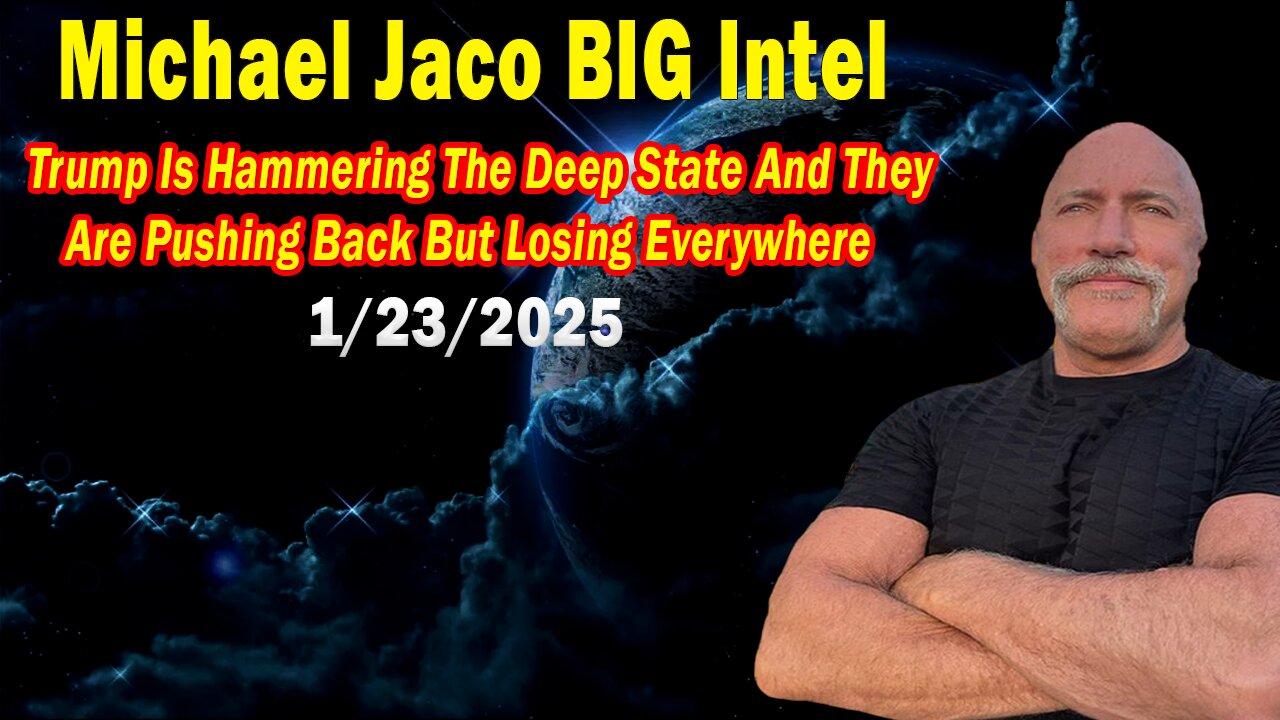 Michael Jaco BIG Intel Jan 23: "Trump Is Hammering The Deep State! Breaking News By Michael Jaco"