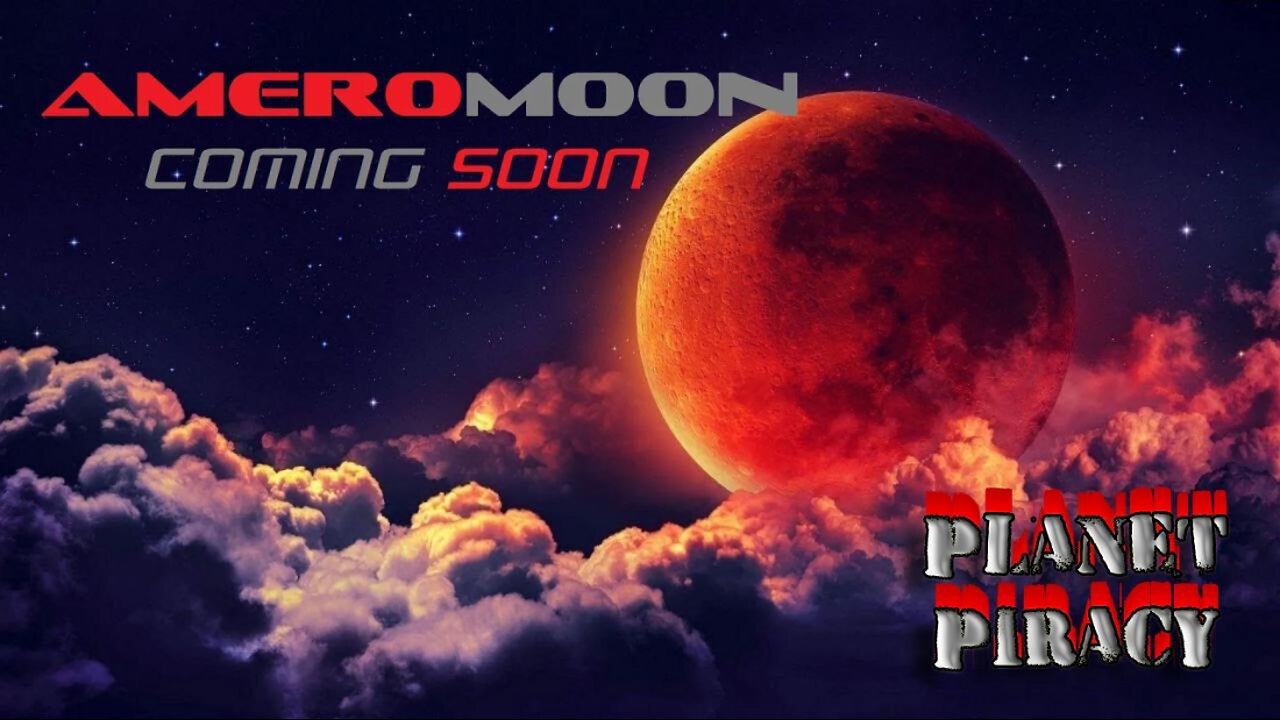 Planet Piracy 077: AmeroMoon Coming soon