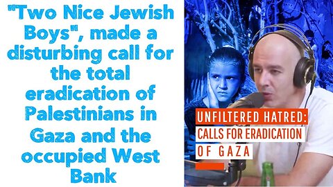 "Two Nice Jewish Boys" made a disturbing call for the total eradication of Palestinians in Gaza