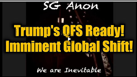 ICYMI - SG Anon: Trump's QFS Ready! Imminent Global Shift!