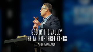 Pastor Dan Guajardo: God of the Valley-The Tale of Three Kings