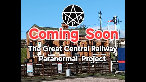 Coming Soon. The Great Central Railway Paranormal Project