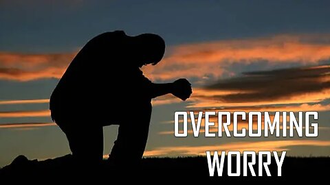 01.12.25 Living As An Overcomer - Overcoming Worry