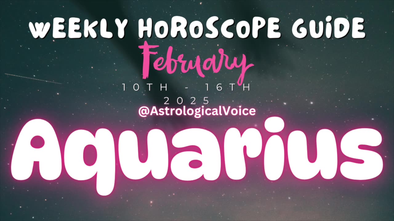 Aquarius: February 10th - 16th Weekly Horoscope Guide