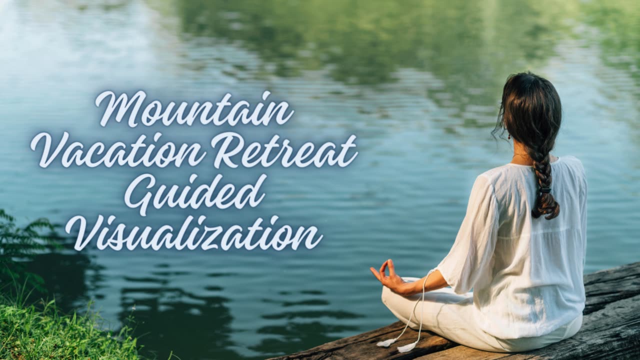 "Powerful Guided Visualization | Manifest a Mountain Vacation Retreat"