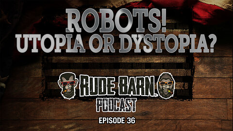 EP 36 - ROBOTS! Utopia or Dystopia?